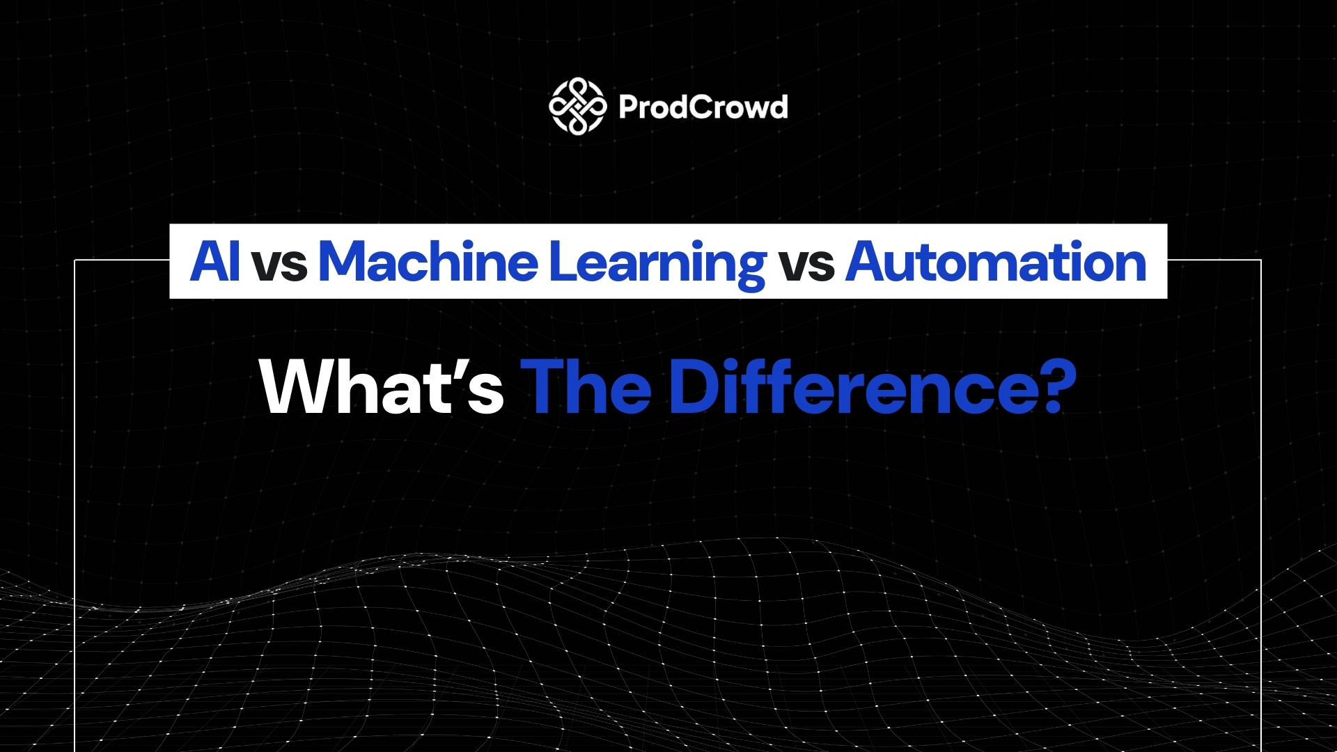 AI vs Machine Learning vs Automation — What’s the Difference?