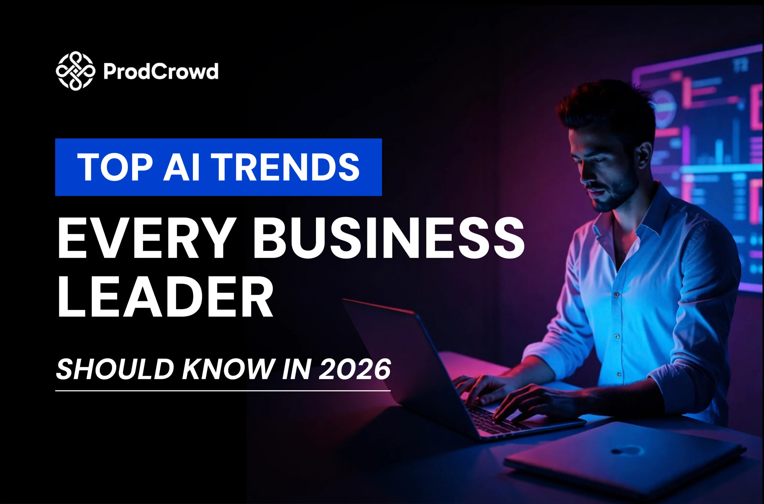 Top AI Trends for Business Leaders in 2026 | ProdCrowd