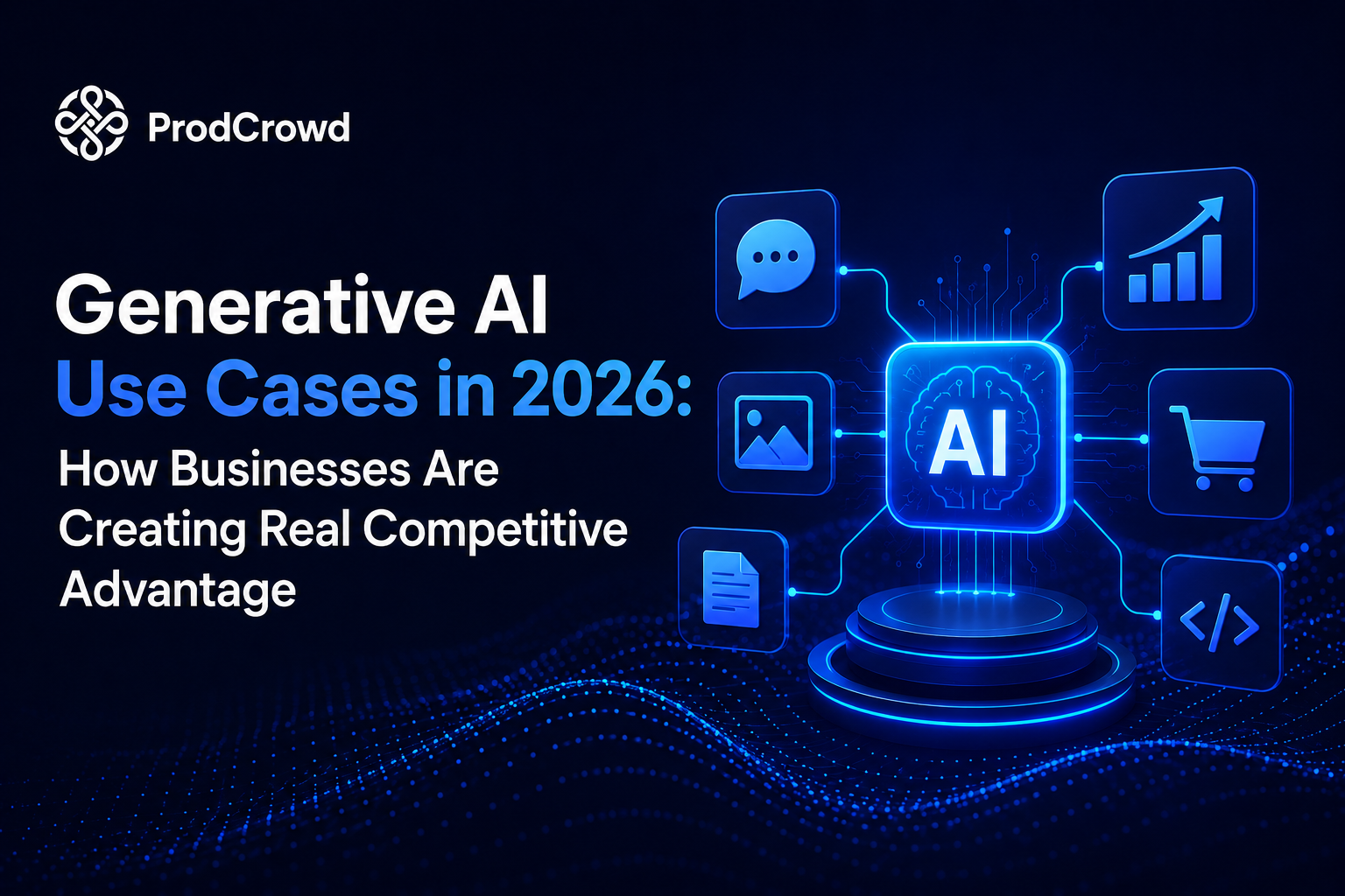 Generative AI Use Cases in 2026: How Businesses Are Creating Real Competitive Advantage