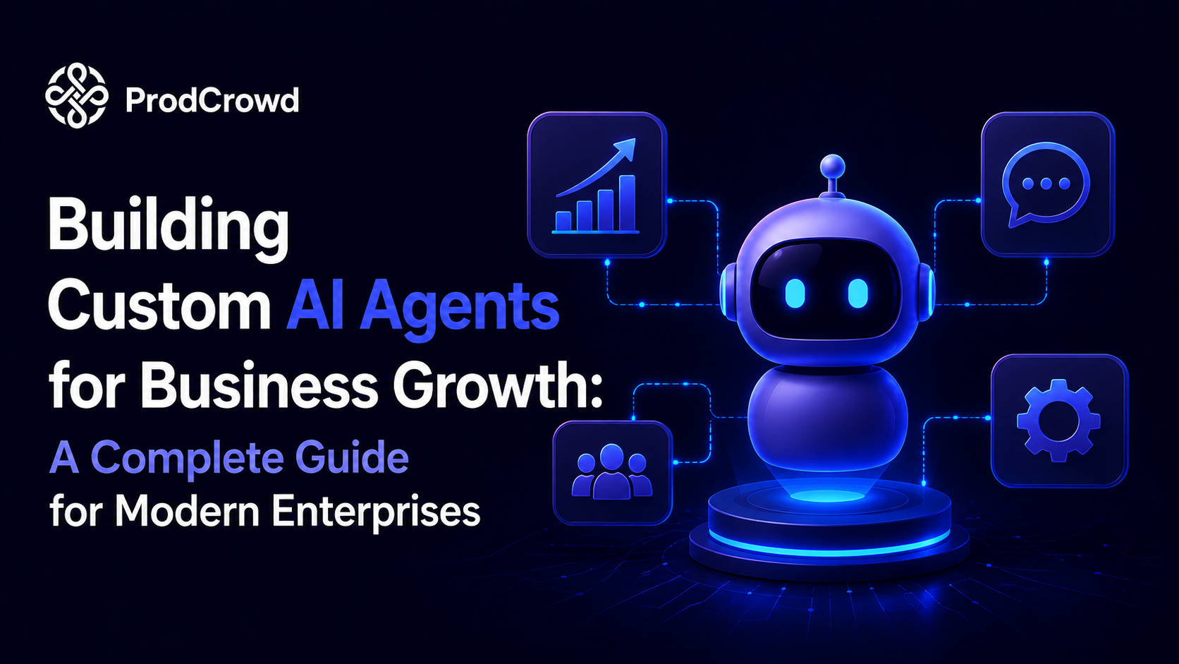 Building Custom AI Agents for Business Growth: A Complete Guide for Modern Enterprises